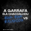 DJ PK O Único、MC LF - A Garrafa Ela Chacoalhou Vs Bum Bum Balançou