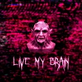 LIVE MY BRAIN (Explicit)