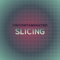 Uncontaminated Slicing
