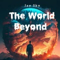 Jay Sky、Sure Sure、The Greeting Committee - The World Beyond (feat. Sure Sure & The Greeting Committee)(Explicit)