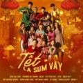 Đỗ Hoàng Dương、Hưng CaCao、MLee、Xesi、SUNI孙夏铃 - Tết Là Sum Vầy