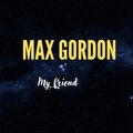Max Gordon - He Hates He Cannot Go on