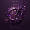 Klyuev Andrey Valeryevich、Favia、Collar White、Kseniya Shevchenko、oneil、Artem Movsesyan、organ - Over Time (feat. Collar White)(Explicit)