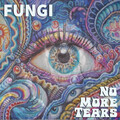 Fungi - No More Tears