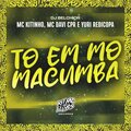 MC Kitinho、Yuri Redicopa、DJ Belchior、MC Davi CPR - To em Mó Macumba (Explicit)