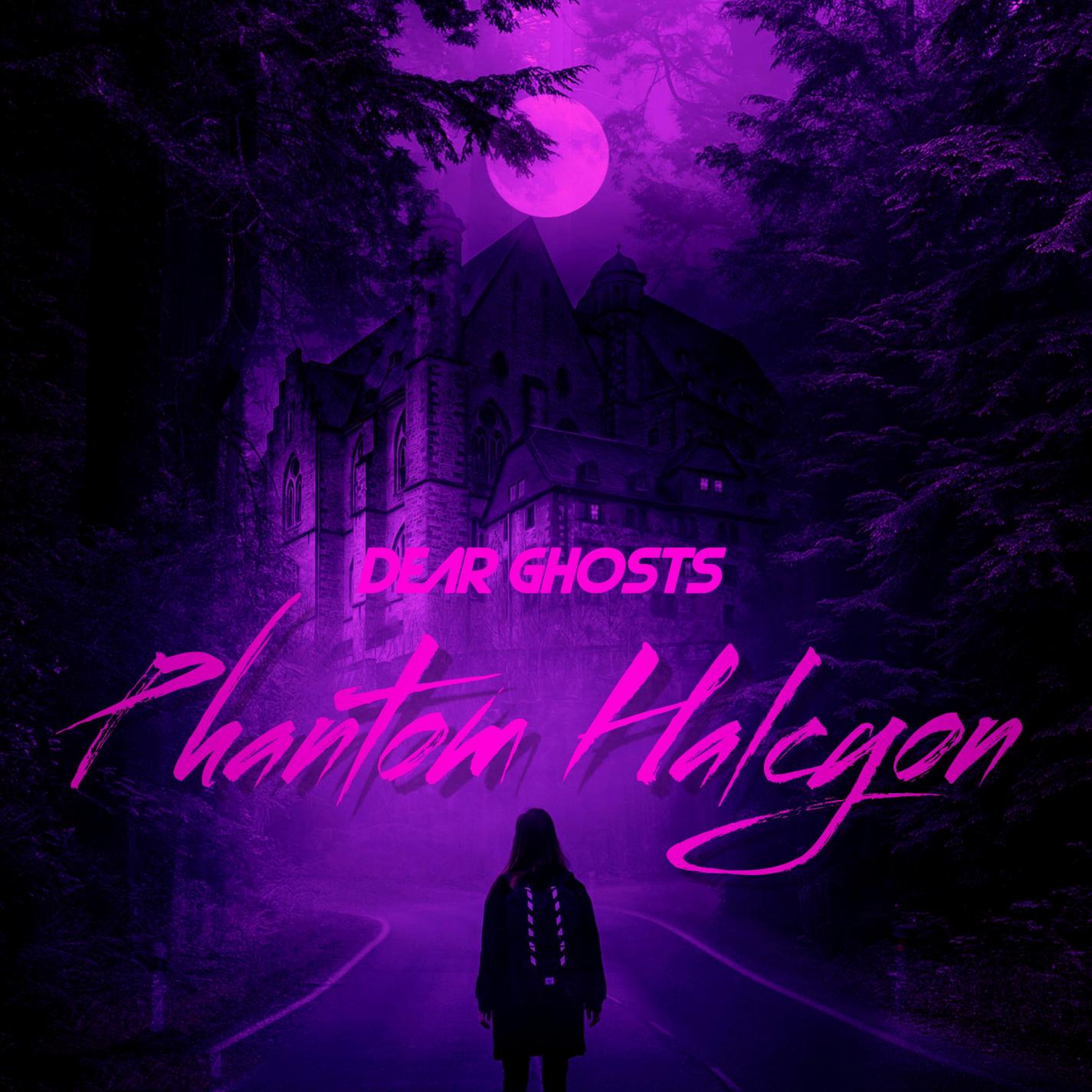 Dear Ghosts - Phantom Halcyon