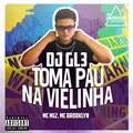 DJ GL3、MC Brooklyn、Mc M12 - Toma Pau na Vielinha (feat. MC BROOKLYN & MC M12)