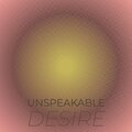 Unspeakable Desire