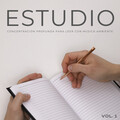 Estudio: Concentración Profunda Para Leer Con Música Ambiente Vol. 1
