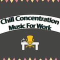 Chill Concentration Music For Work、Lofi Concentration Music For Work、Focus Music For Working Hard - Lo Fi Work Beat