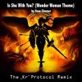 Is She with You (Wonder Woman Theme)(The Kr Protocol Remix)