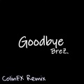 ColinFX、Brez - Goodbye (BreZ Remix)