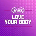 Body By Jake: Love Your Body (Explicit)