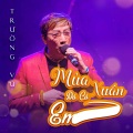 Truong Vu - Mùa Xuân Đó Có Em