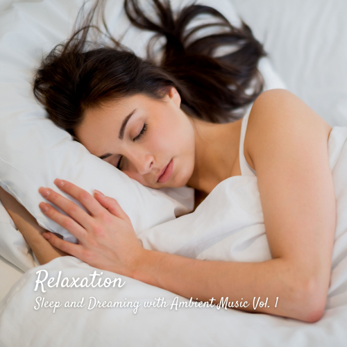 Relaxation: Sleep and Dreaming with Ambient Music Vol. 1