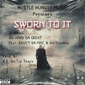 Go-Hard Da Great、Saucy Da Mac、JusTrameha - Sworn to It (Explicit)