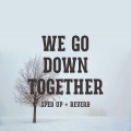 Bull Beats、Xanemusic - We Go Down Together (sped up reverb)(Remix)