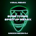 Green Neon DJ - Sure Thing (Sped Up Tik Tok)(Remix)