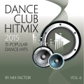 Dance Club Hit Mix - 2015 - Vol. 6
