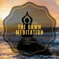 The Dawn Meditation (Divine Music For Meditation, Relaxation, Healing, Chakra Healing, Therapy)