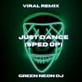 Green Neon DJ - Just Dance (Sped Up Tik Tok)(Remix)