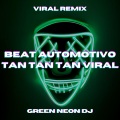 Green Neon DJ - Beat Automotivo Tan Tan Tan Viral (Tik Tok)(Remix)