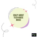 Crazy About Tech House Music