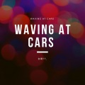 Waving At Cars (0.8X)