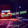 Josh Cole - Whiskey and the Smoke