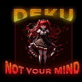 Deku - Not Your Mind (Explicit)