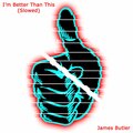 James Butler - I'm Better Than This - Slowed Version
