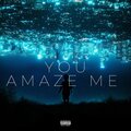 You amaze me