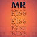 Mr Kiss Kiss Bang Bang