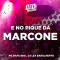 Dj Lex Barulhento、MC Rafa BDG - E NO PIQUE DA MARCONE (Explicit)