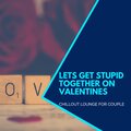 Lets Get Stupid Together On Valentines - Chillout Lounge For Couple