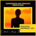 Experience Life Through Meditation - Peaceful Morning, Vol. 1