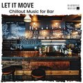 Let It Move - Chillout Music For Bar