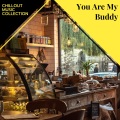 You Are My Buddy - Chillout Music Collection