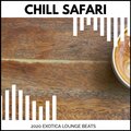Chill Safari - 2020 Exotica Lounge Beats