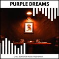 Purple Dreams - Chill Beats For Mood Freshening