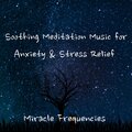 Miracle Frequencies - Soothing Meditation Music for Anxiety & Stress Relief