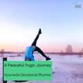 A Peaceful Yogic Journey - Ayurveda Devotional Rhymes