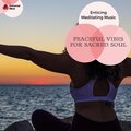 Peaceful Vibes For Sacred Soul - Enticing Meditating Music
