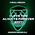 Green Neon DJ - I Love You Always Forever (Tik Tok Edit)(Remix)