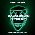 Green Neon DJ - Calm Down (Tik Tok Sped Up)(Remix)