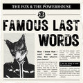 The Fox、the Powerhouse - Famous Last Words