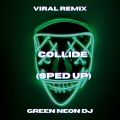 Green Neon DJ - Collide I Left all the doors unlocked (Sped Up Tik Tok)(Remix)
