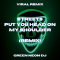 Green Neon DJ - Streets Put Your Head On My Shoulder (Tik Tok)(Remix)