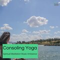 Consoling Yoga - Spiritual Meditation Music Ambiance