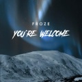 BIG FROZE - You're Welcome (Explicit)